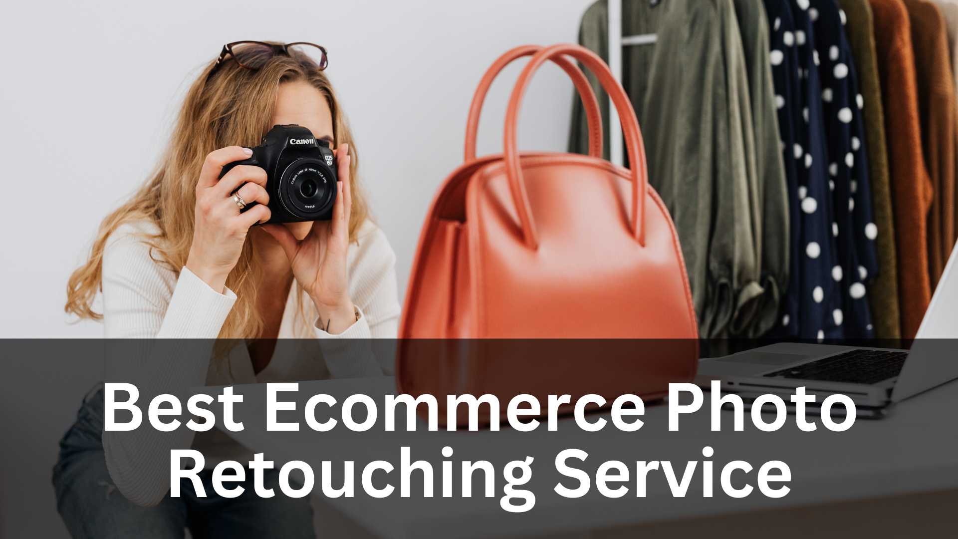 Best Ecommerce Photo Retouching Service