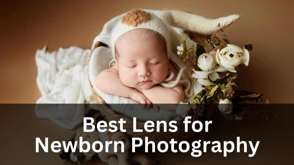 Best Lens for Newborn Photography