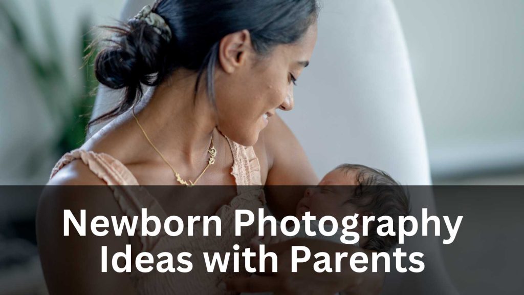 Newborn Photography Ideas with Parents