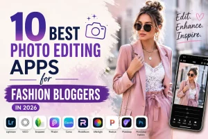 Best Photo Editing Apps for Fashion Bloggers Featured Image